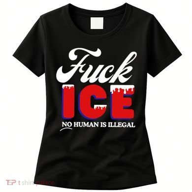 Fuck Ice No Human Is Illegal Women's T-Shirt