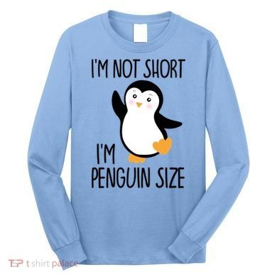 Funny IM Not Short IM Penguin Size Cute Penguin Gift Long Sleeve Shirt
