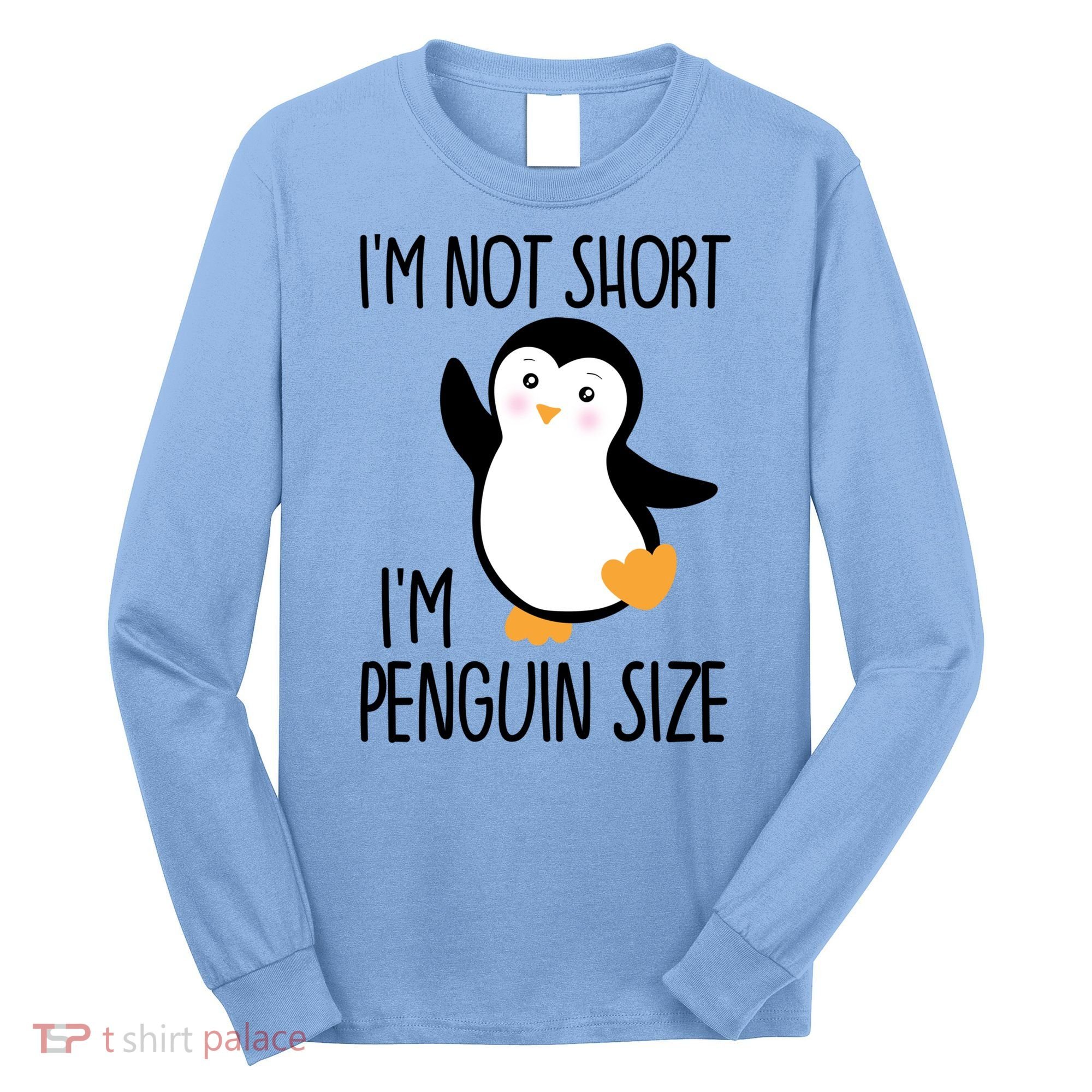 Funny IM Not Short IM Penguin Size Cute Penguin Gift Long Sleeve Shirt