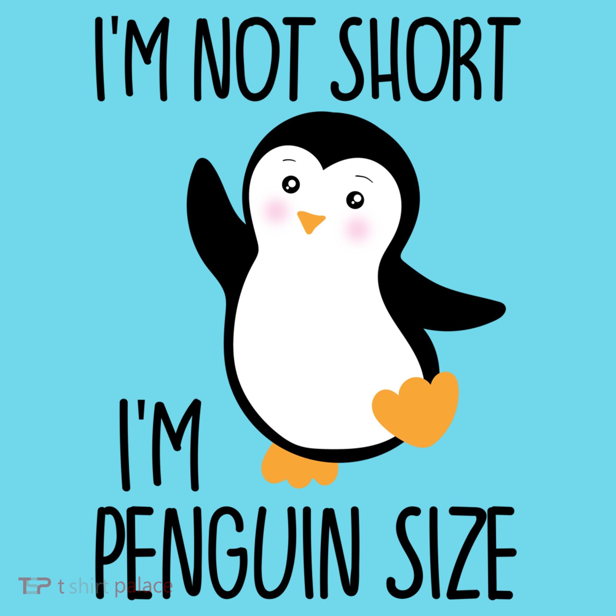 Funny IM Not Short IM Penguin Size Cute Penguin Gift T-Shirt