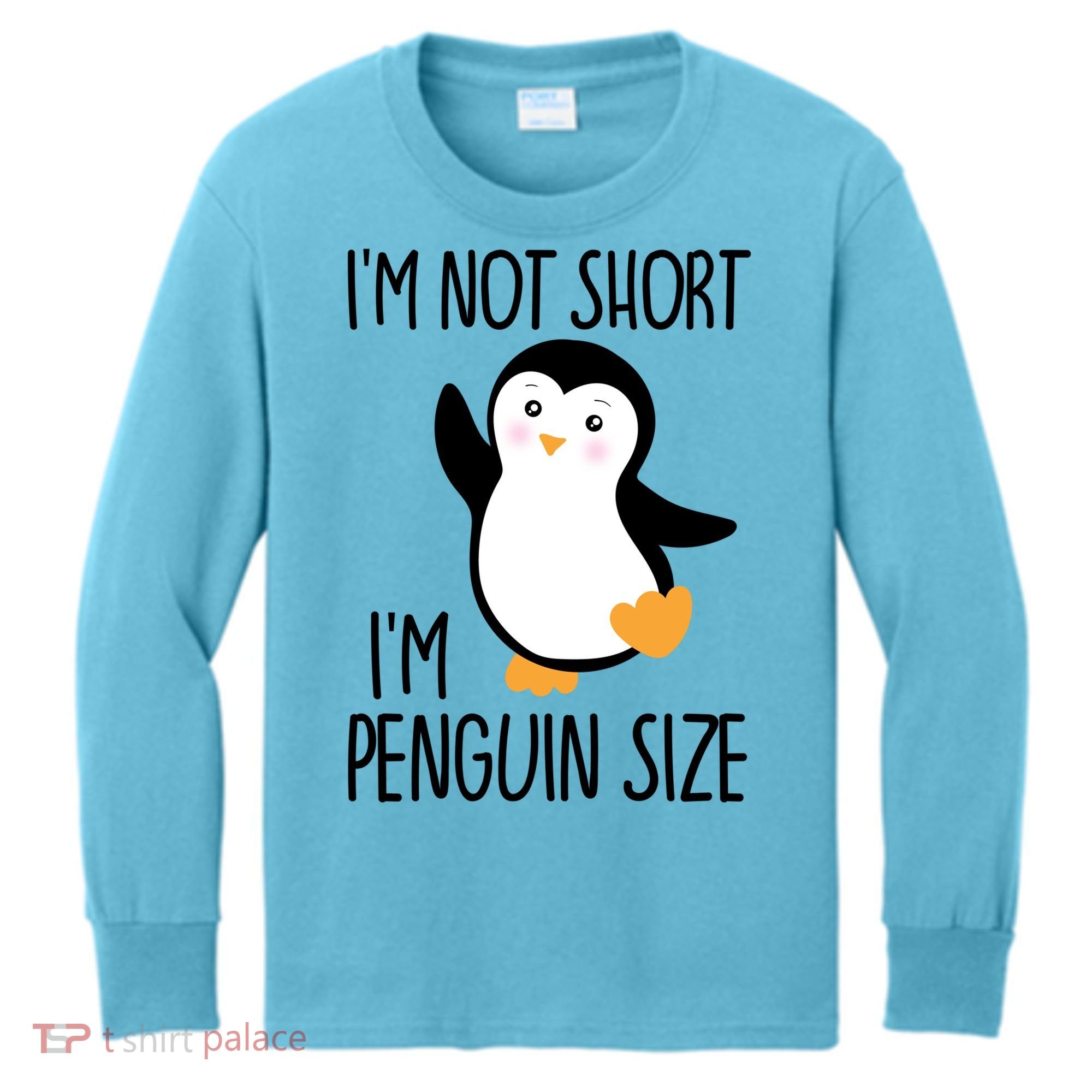 Funny IM Not Short IM Penguin Size Cute Penguin Gift Kids Long Sleeve Shirt