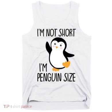 Funny IM Not Short IM Penguin Size Cute Penguin Gift Tank Top