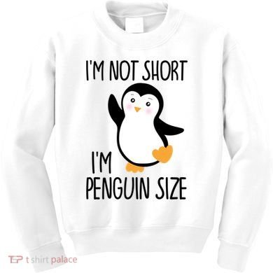 Funny IM Not Short IM Penguin Size Cute Penguin Gift Kids Sweatshirt