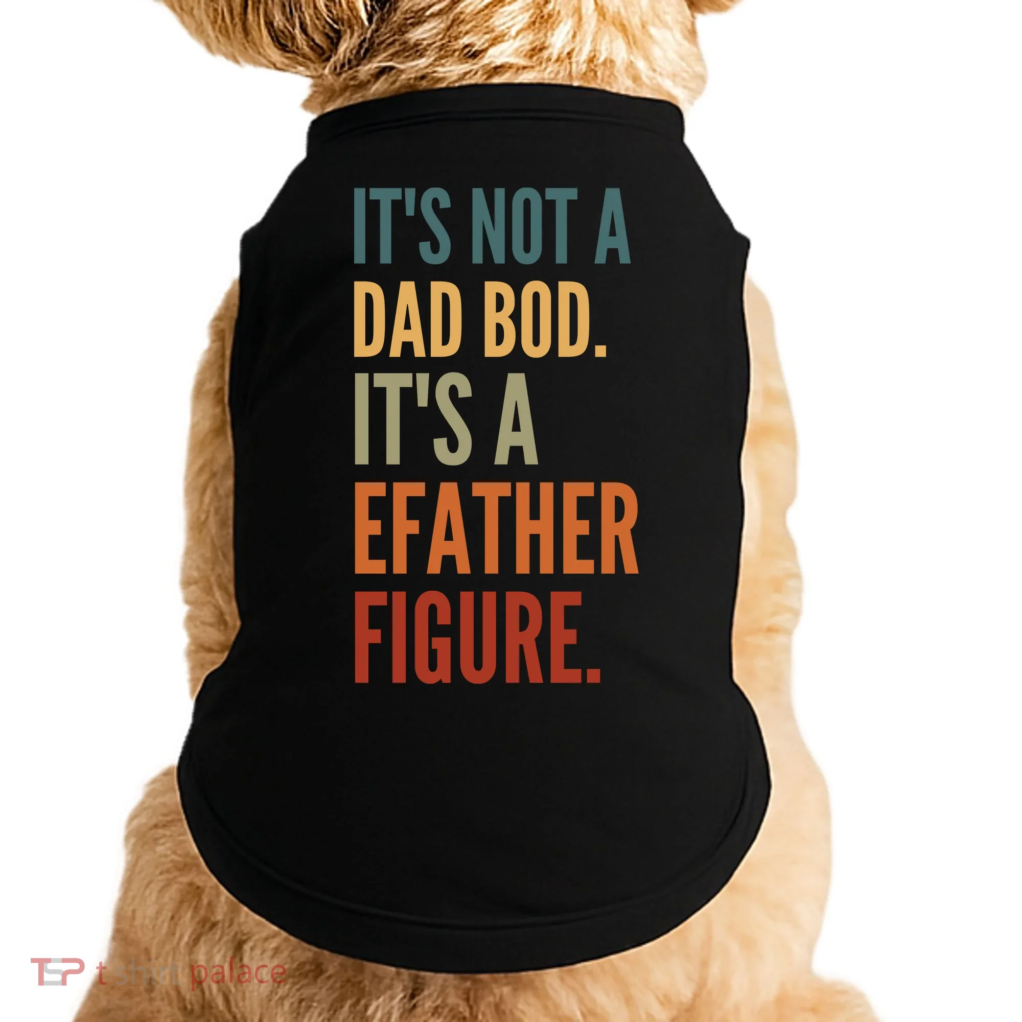 Funny Its Not A Dad Bod Its A Father Figure Doggie Tank