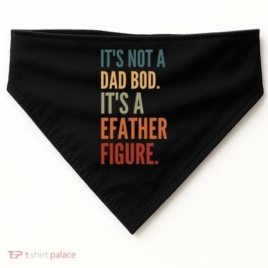 Funny Its Not A Dad Bod Its A Father Figure USA-Made Doggie Bandana