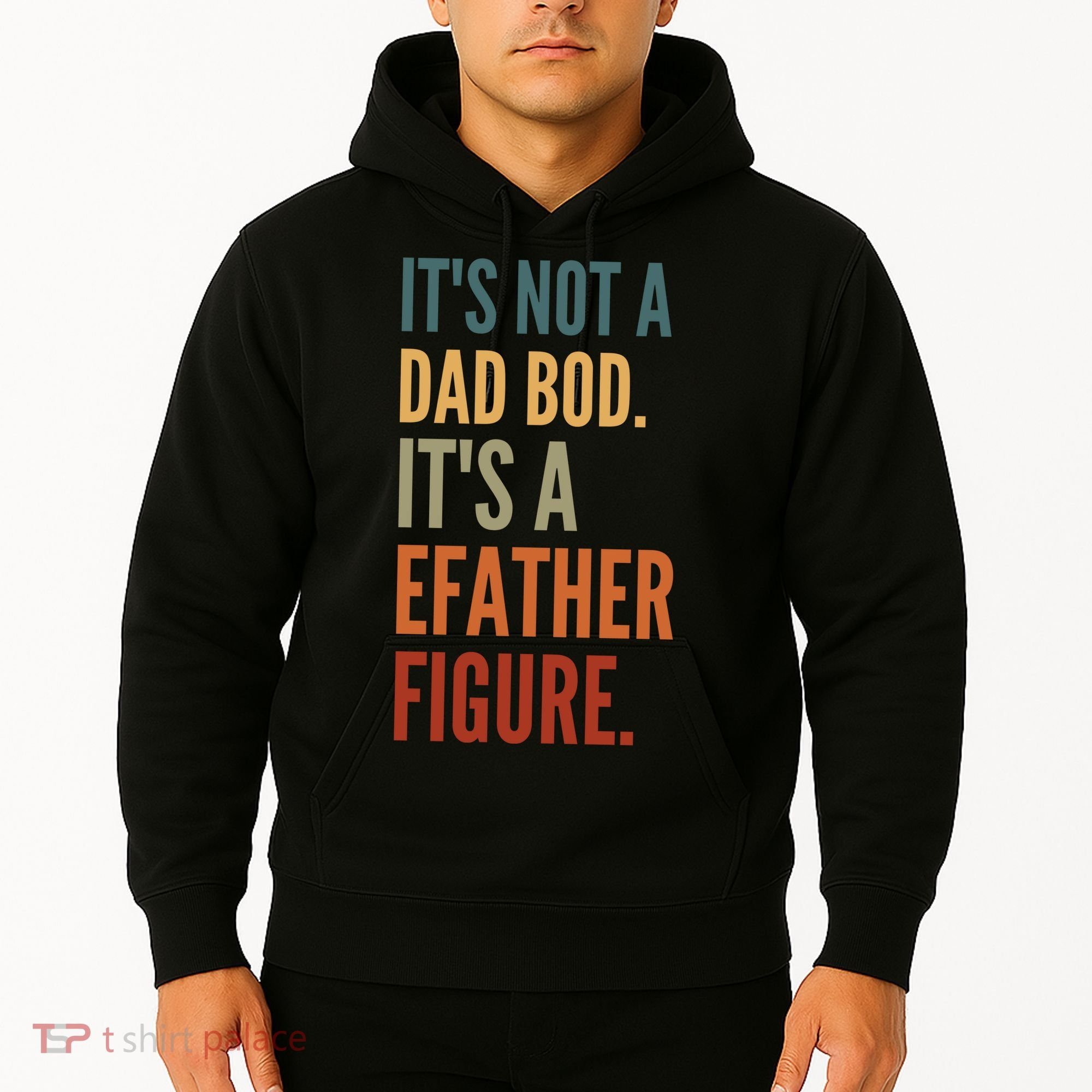 Funny Its Not A Dad Bod Its A Father Figure Hoodie