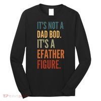 Funny Its Not A Dad Bod Its A Father Figure Long Sleeve Shirt thumb 0