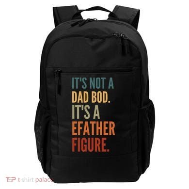 Funny Its Not A Dad Bod Its A Father Figure Backpack