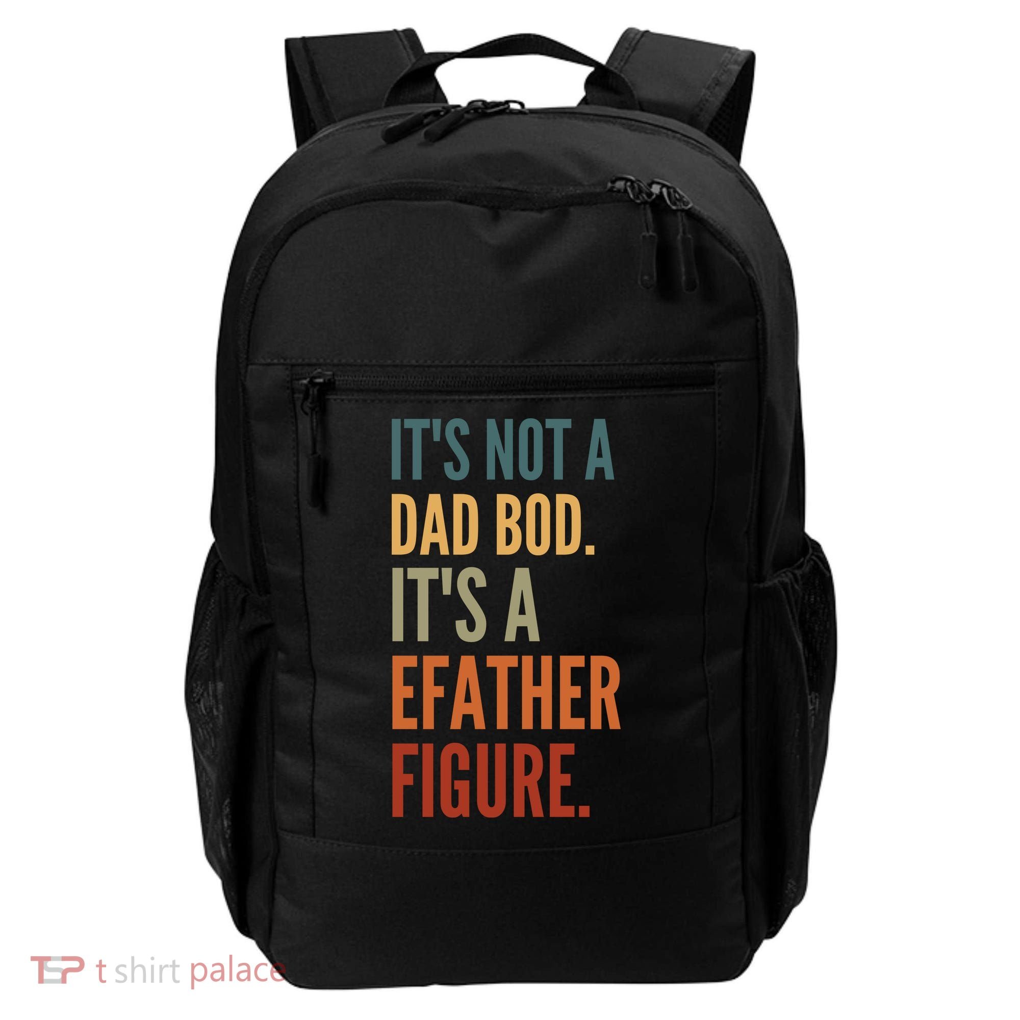 Funny Its Not A Dad Bod Its A Father Figure Backpack