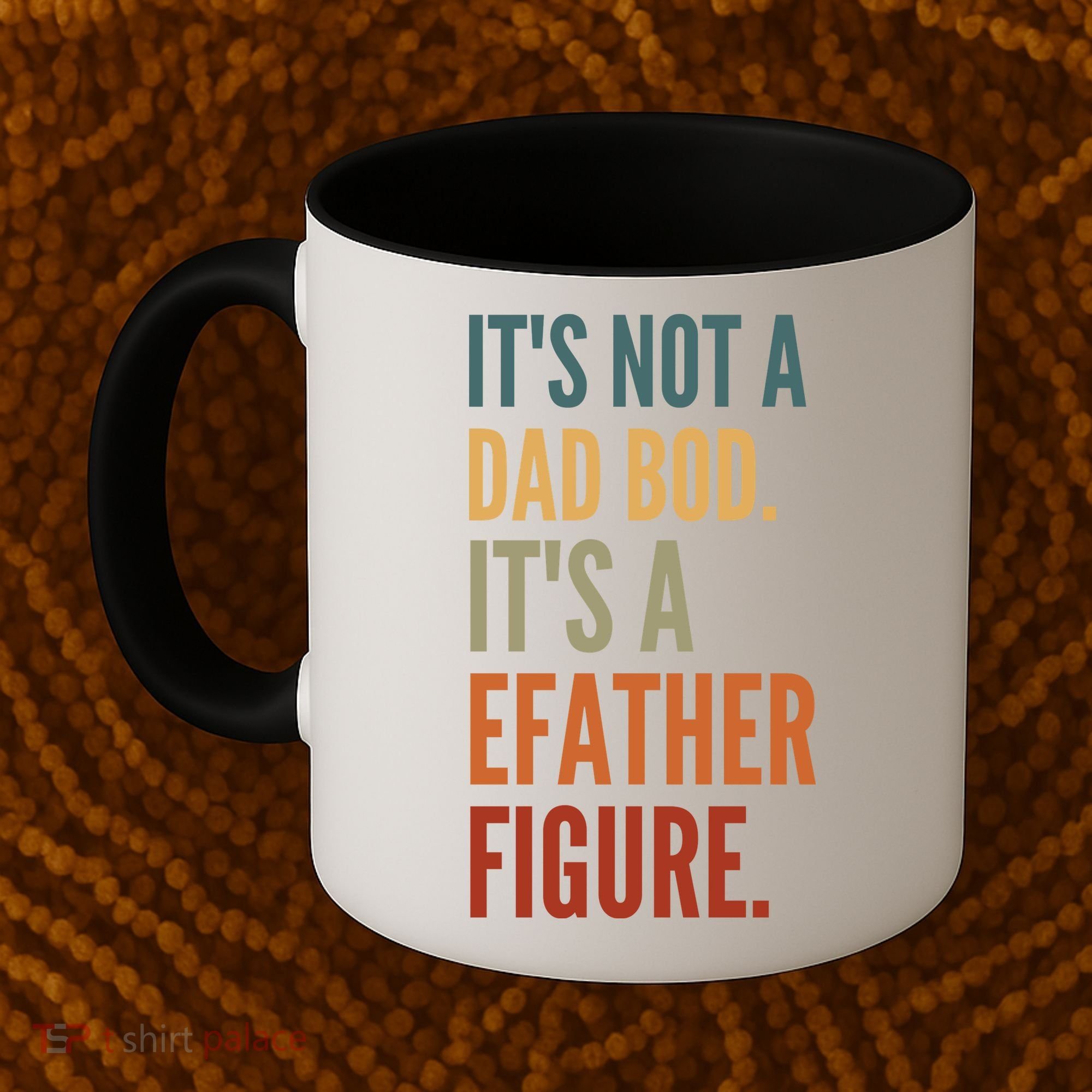Funny Its Not A Dad Bod Its A Father Figure Coffee Mug