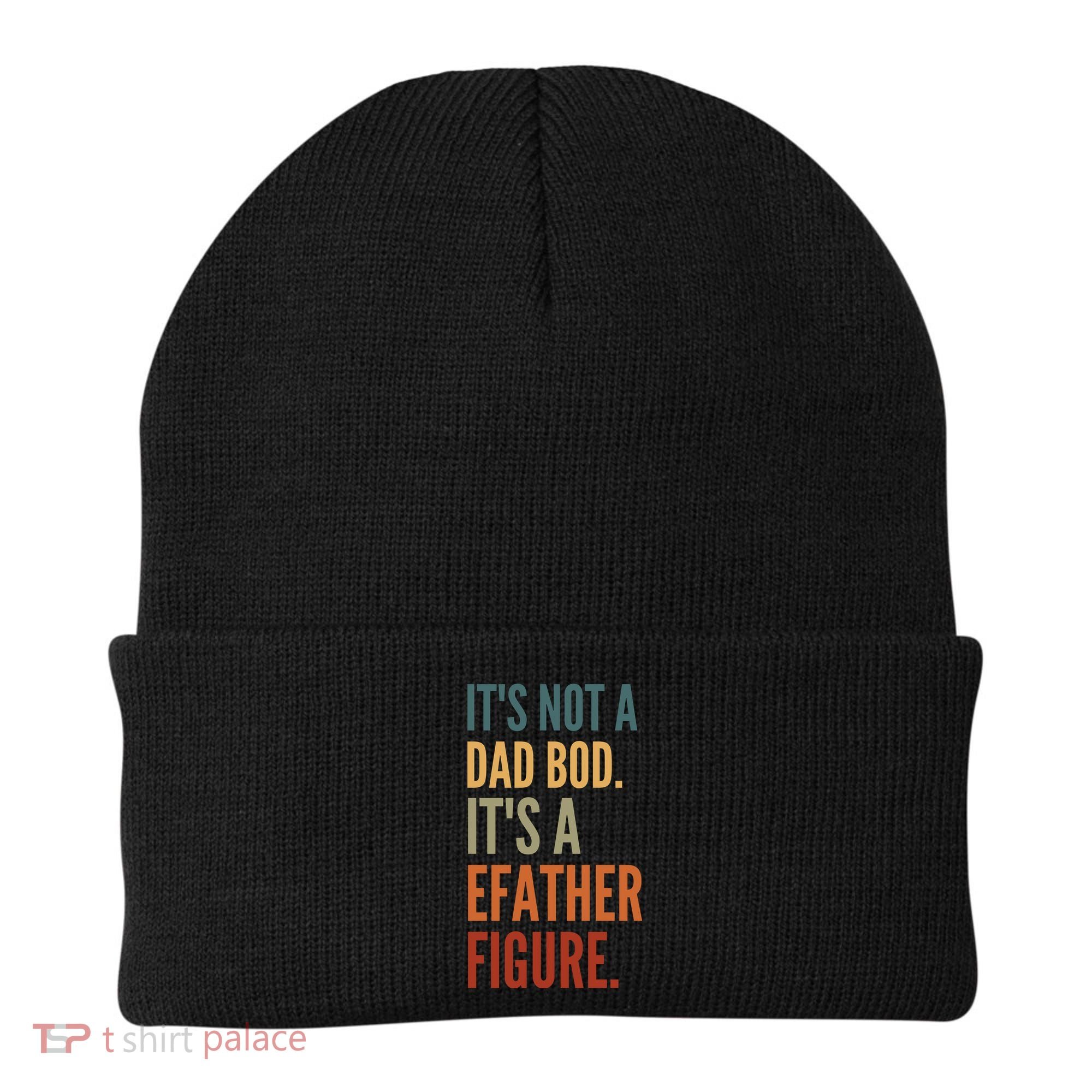 Funny Its Not A Dad Bod Its A Father Figure Beanie