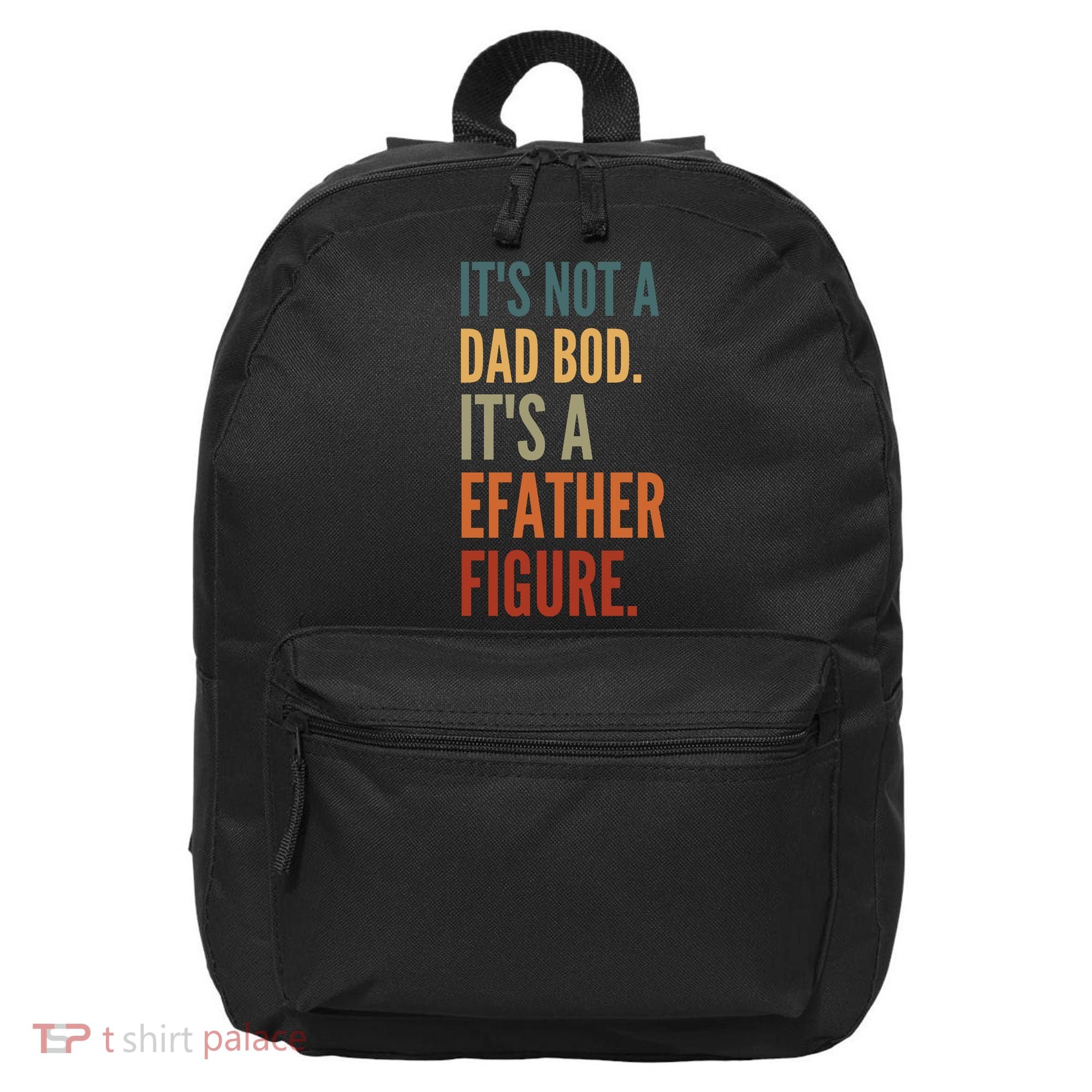Funny Its Not A Dad Bod Its A Father Figure 16 in Basic Backpack