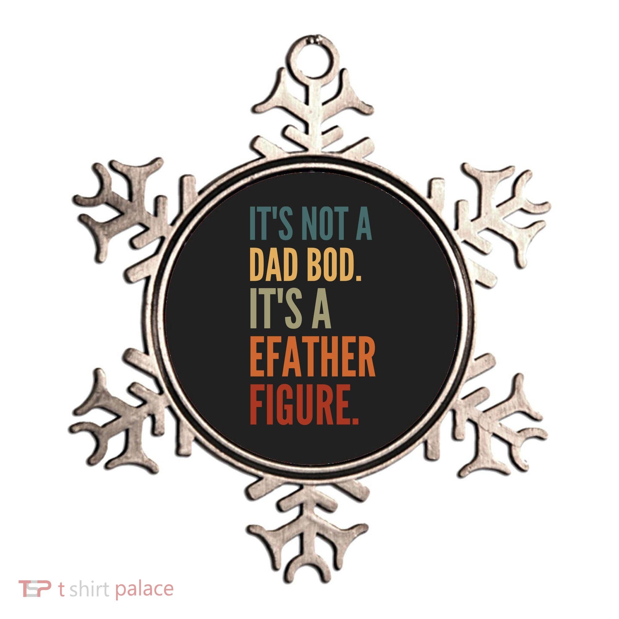 Funny Its Not A Dad Bod Its A Father Figure Ornament