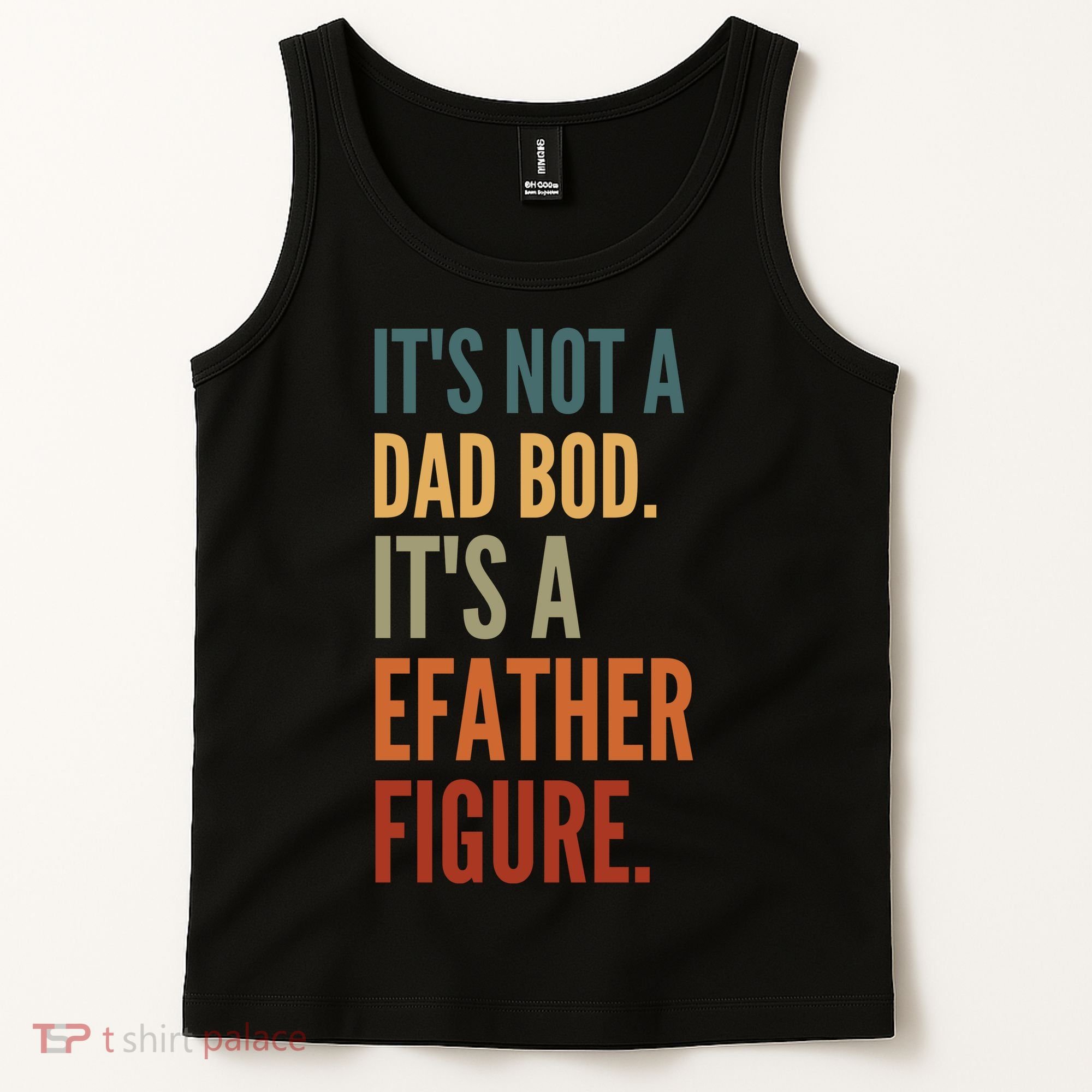 Funny Its Not A Dad Bod Its A Father Figure Tank Top