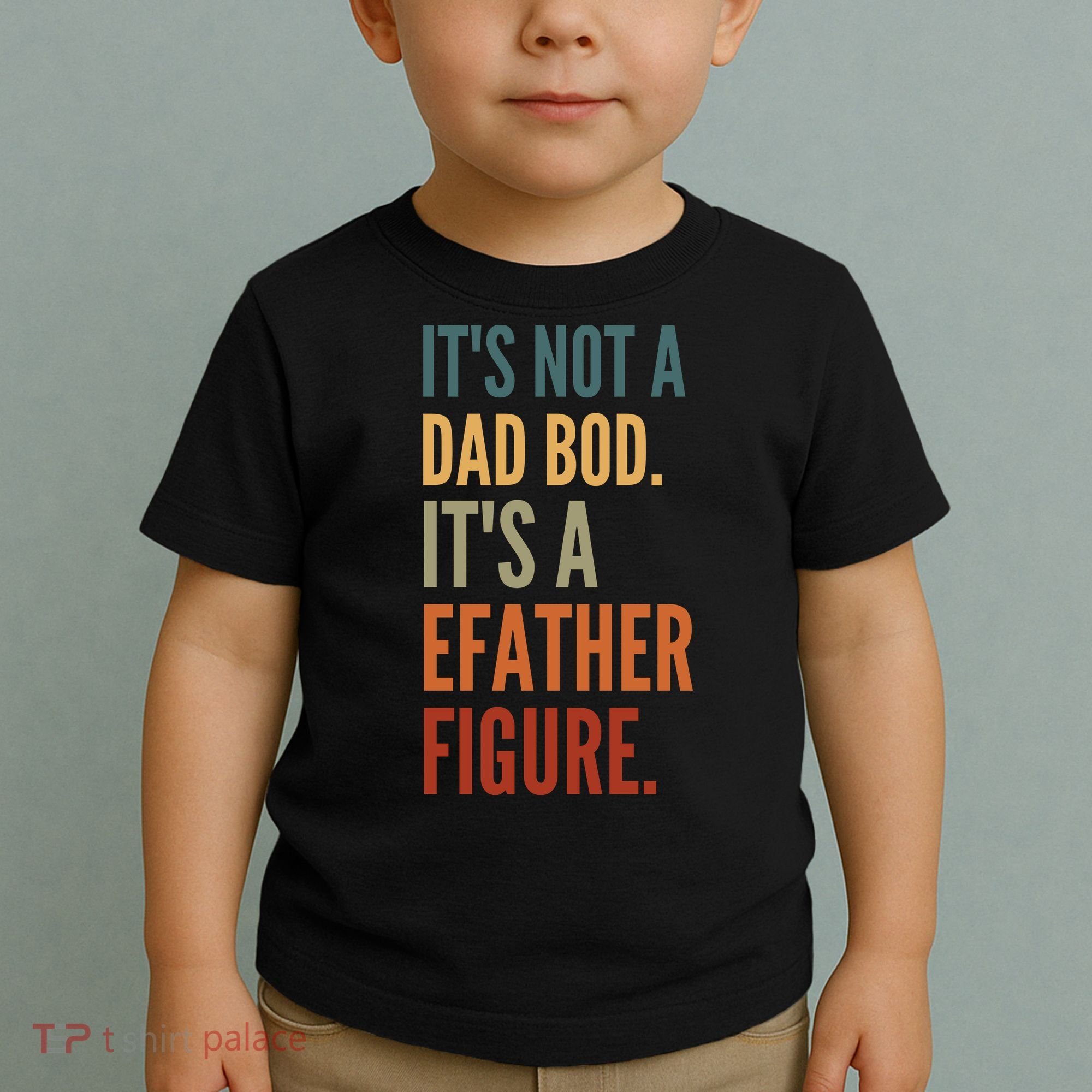 Funny Its Not A Dad Bod Its A Father Figure Toddler T-Shirt