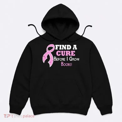Find A Cure Before I Grow Boobs Hoodie