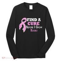 Find A Cure Before I Grow Boobs Long Sleeve Shirt thumb 0