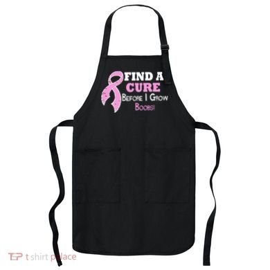 Find A Cure Before I Grow Boobs Apron