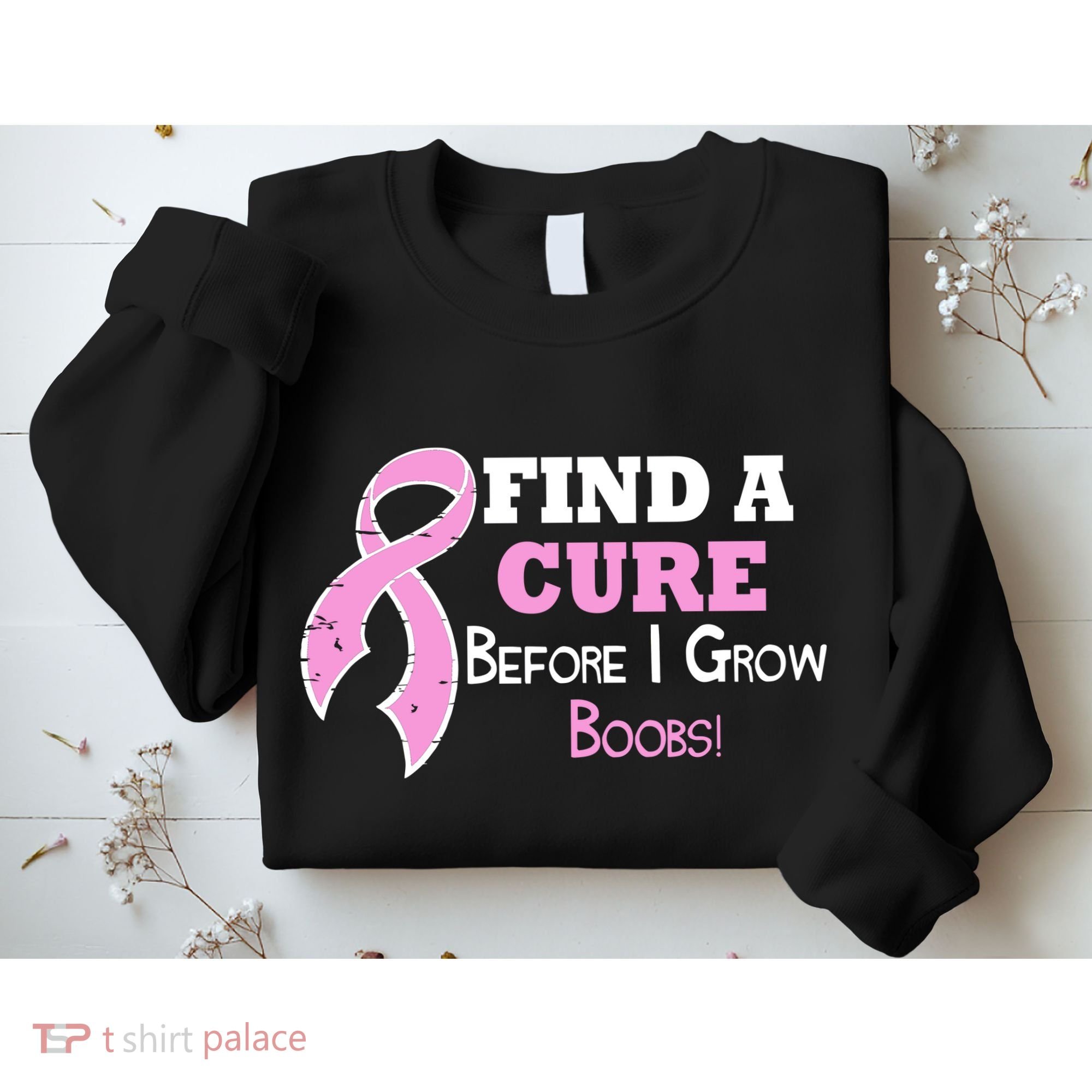 Find A Cure Before I Grow Boobs Sweatshirt