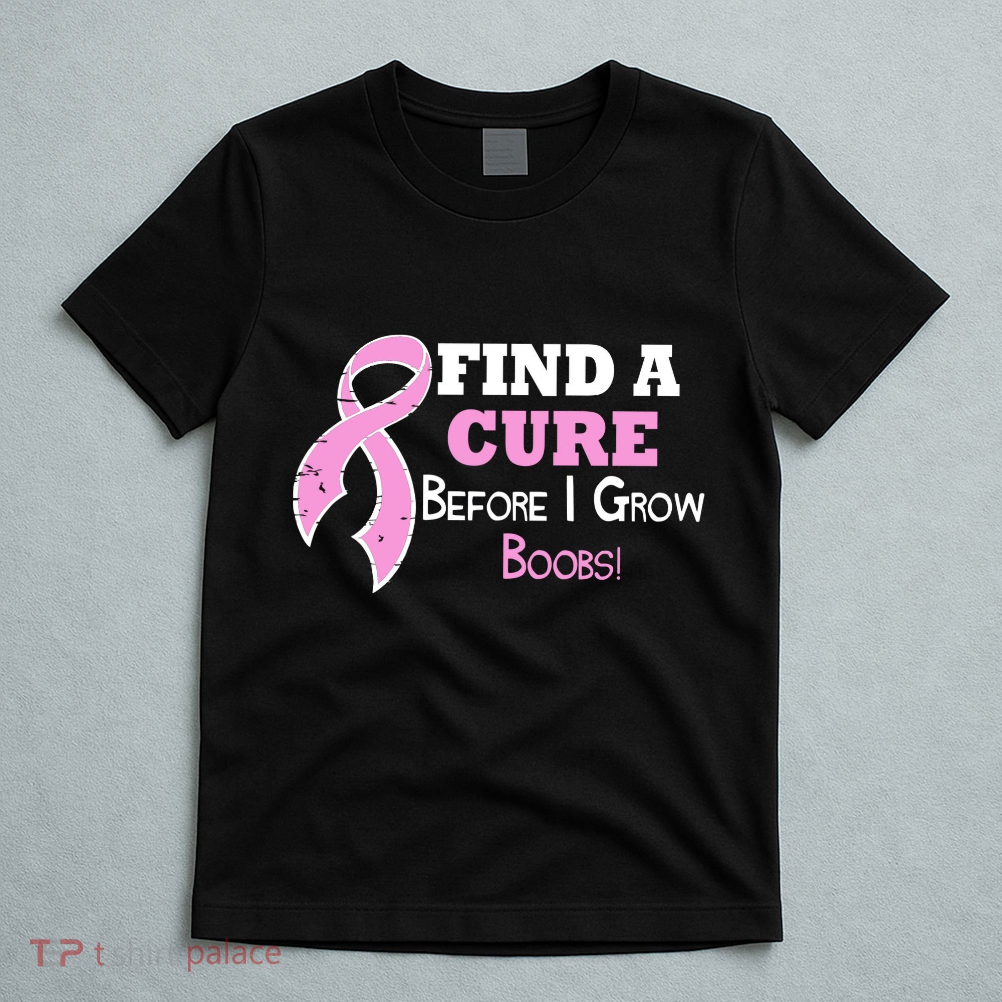 Find A Cure Before I Grow Boobs T-Shirt