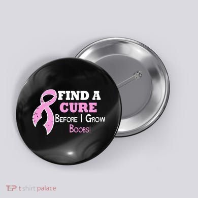 Find A Cure Before I Grow Boobs Button