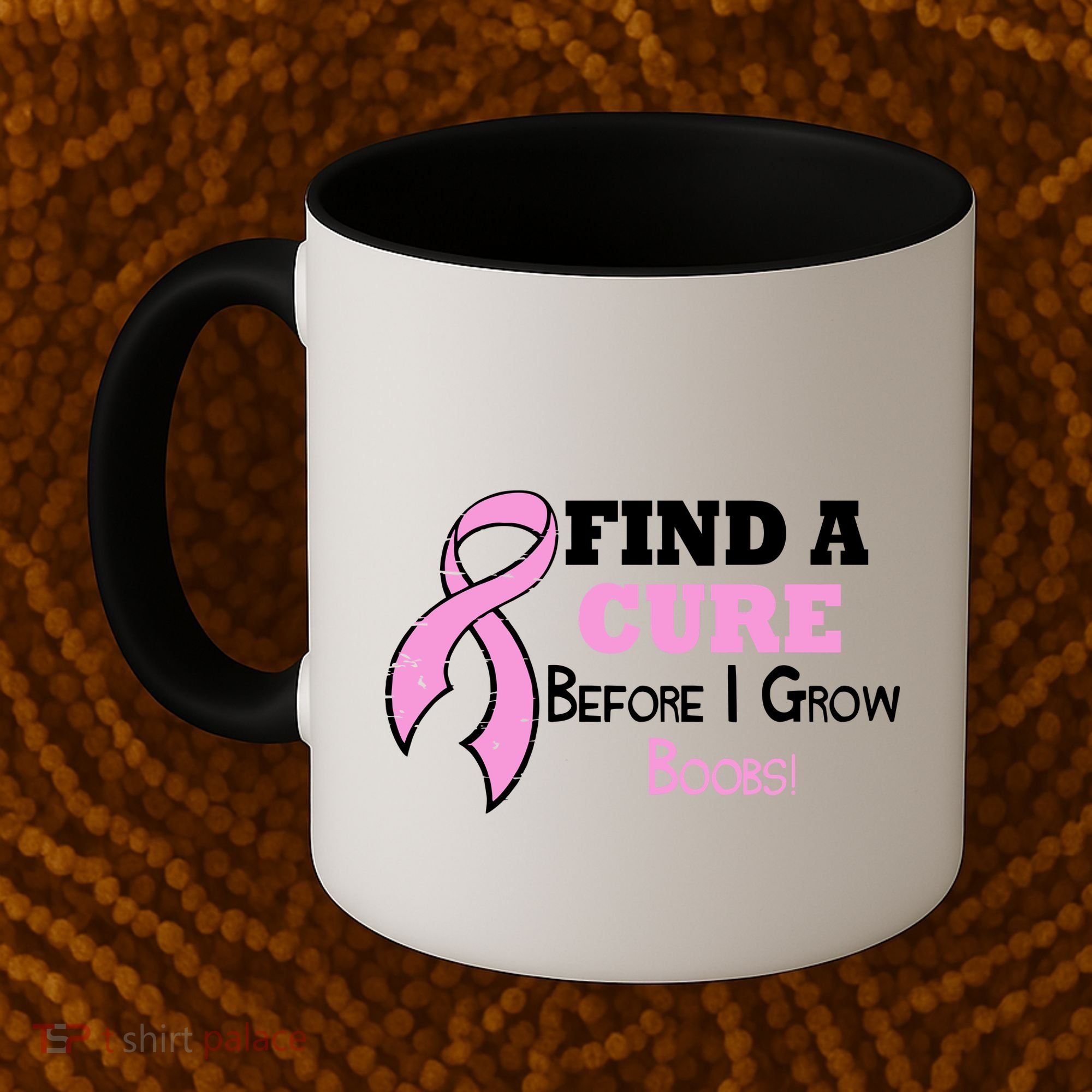 Find A Cure Before I Grow Boobs Coffee Mug