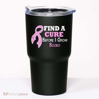 Find A Cure Before I Grow Boobs Tumbler