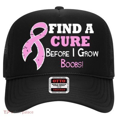 Find A Cure Before I Grow Boobs Hat