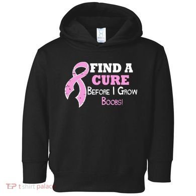 Find A Cure Before I Grow Boobs Toddler Hoodie