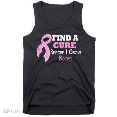 Find A Cure Before I Grow Boobs Tank Top