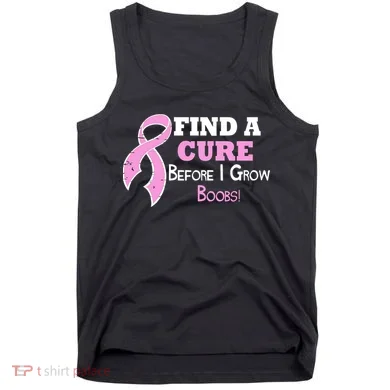 Find A Cure Before I Grow Boobs Tank Top