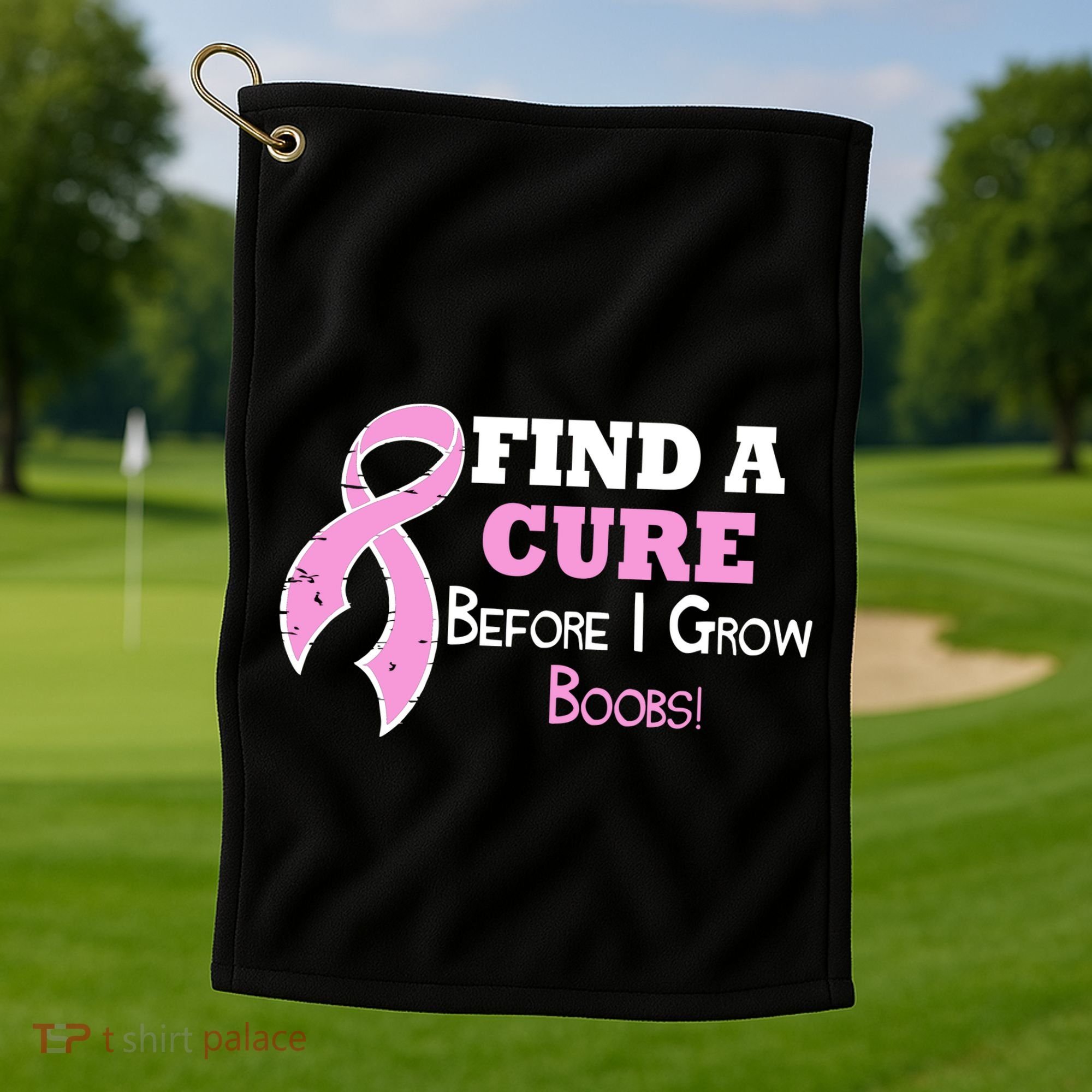 Find A Cure Before I Grow Boobs Golf Towel
