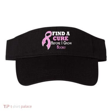 Find A Cure Before I Grow Boobs Visor