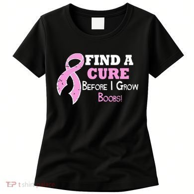 Find A Cure Before I Grow Boobs Women's T-Shirt