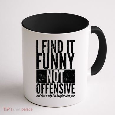 Find It Funny Not Offensive Happier Then You Coffee Mug back