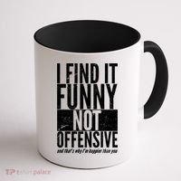 Find It Funny Not Offensive Happier Then You Coffee Mug thumb 1