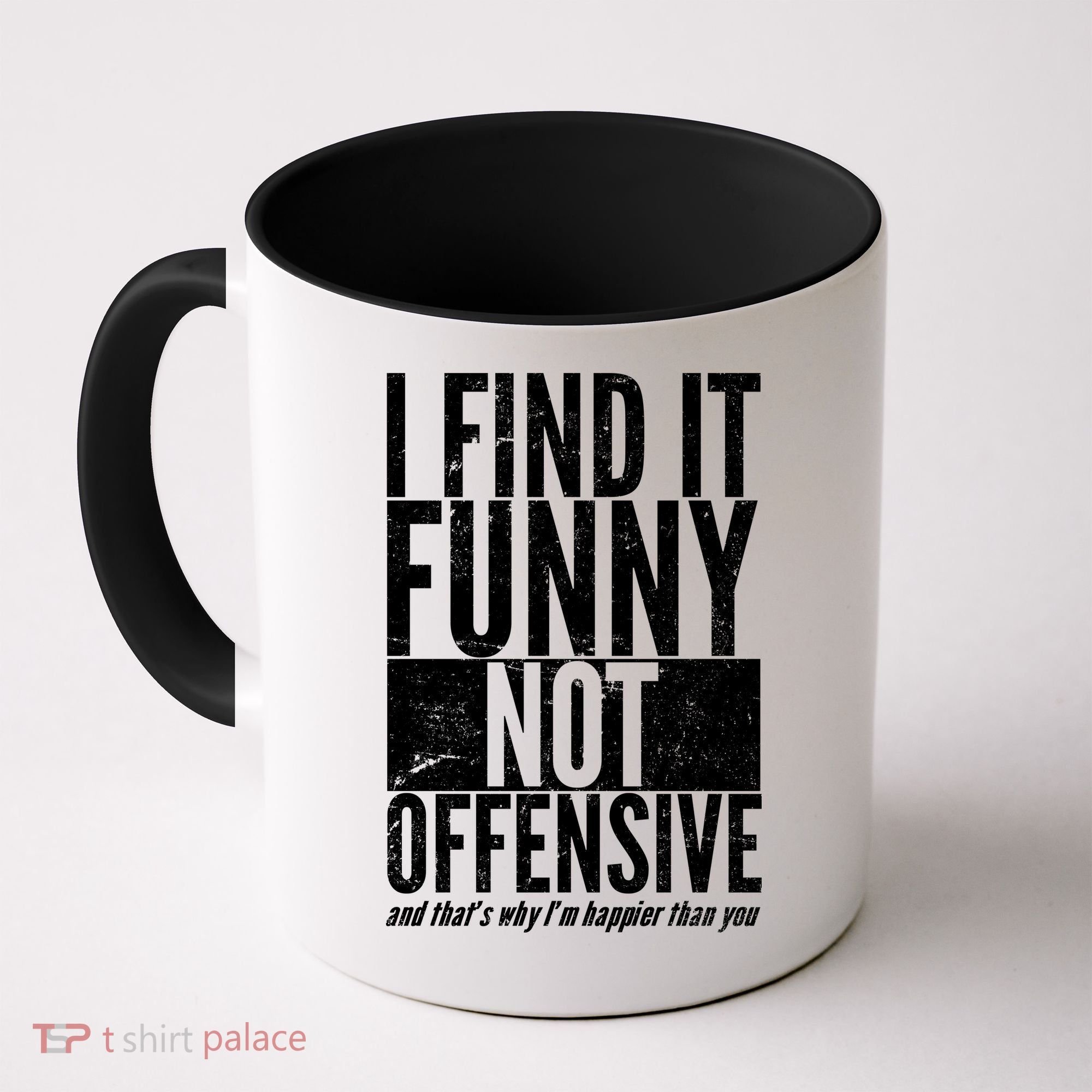 Find It Funny Not Offensive Happier Then You Coffee Mug
