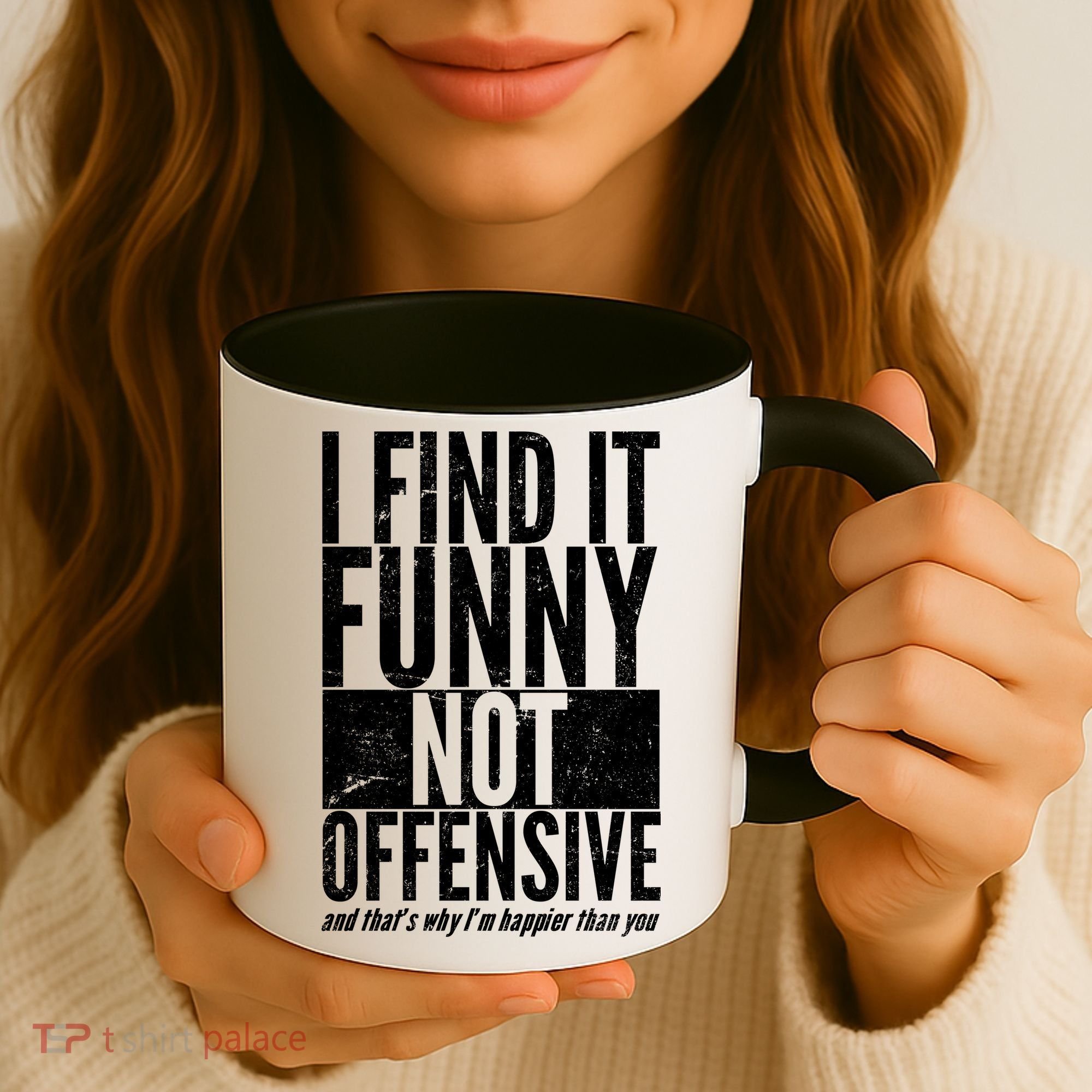 Find It Funny Not Offensive Happier Then You Coffee Mug