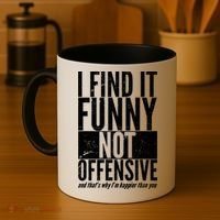 Find It Funny Not Offensive Happier Then You Coffee Mug thumb 4
