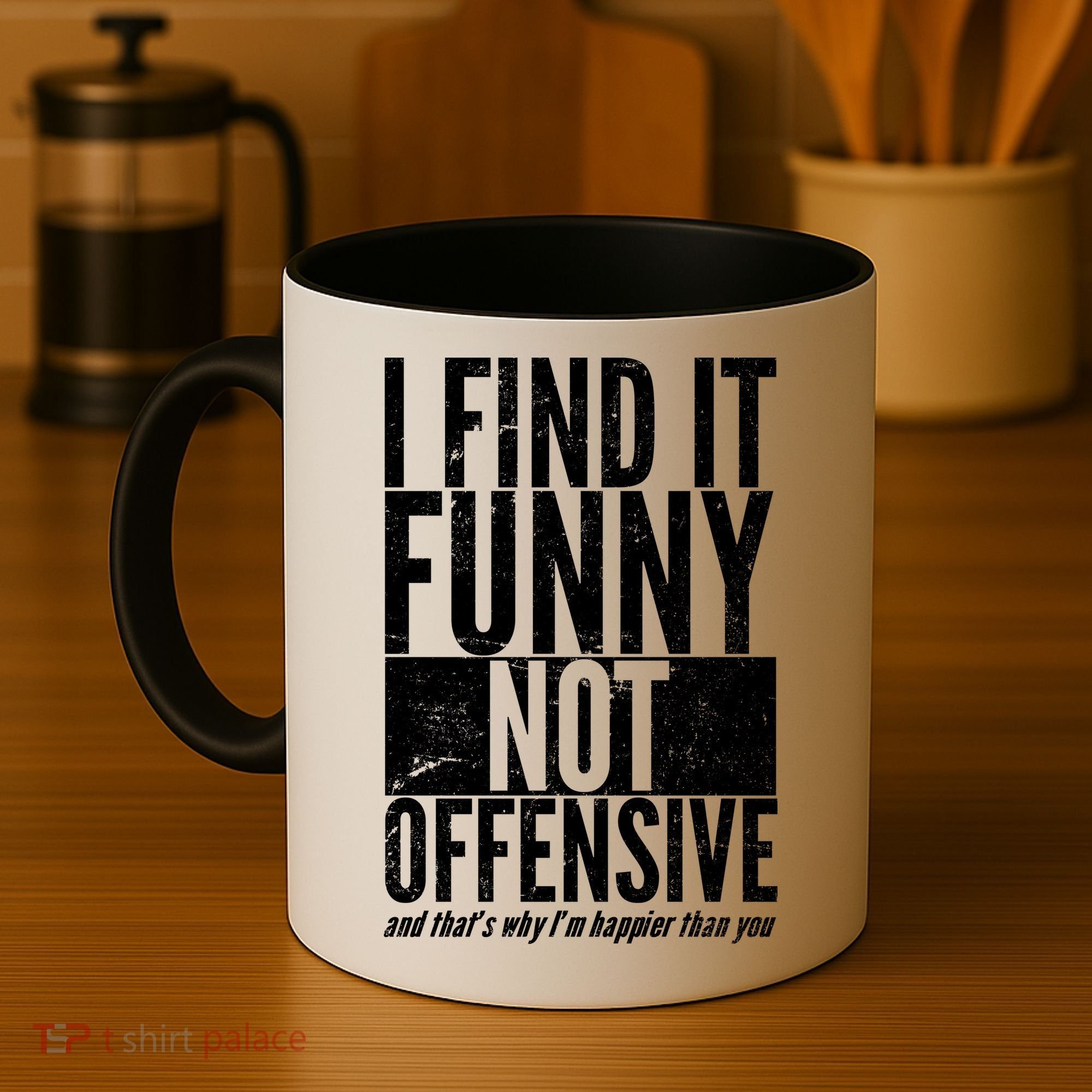 Find It Funny Not Offensive Happier Then You Coffee Mug