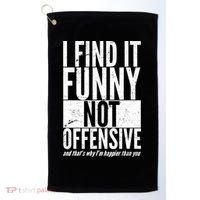 Find It Funny Not Offensive Happier Then You Golf Towel thumb 0