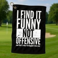 Find It Funny Not Offensive Happier Then You Golf Towel thumb 1