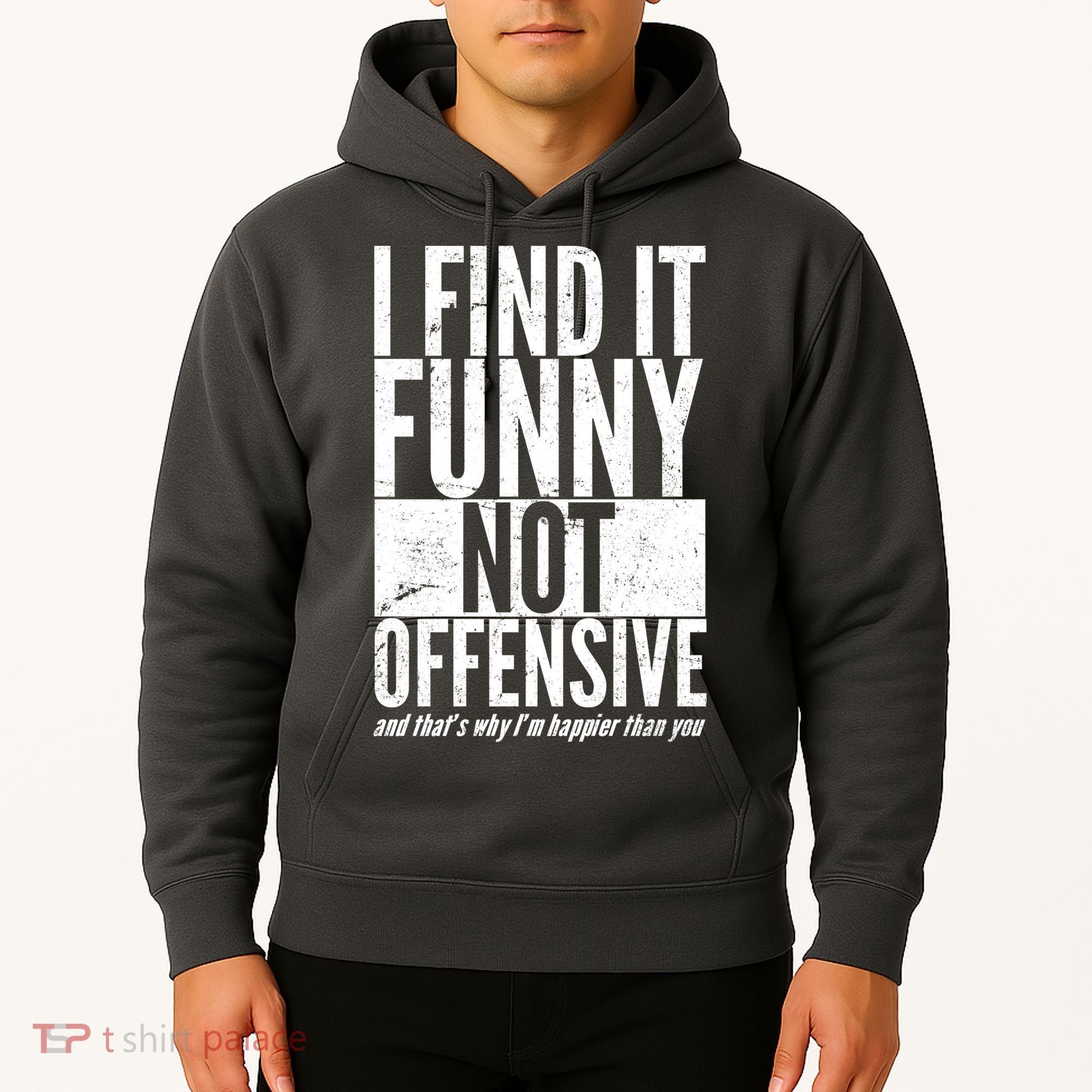 Find It Funny Not Offensive Happier Then You Hoodie