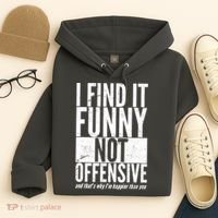 Find It Funny Not Offensive Happier Then You Hoodie thumb 4