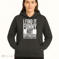 Find It Funny Not Offensive Happier Then You Hoodie thumb 5