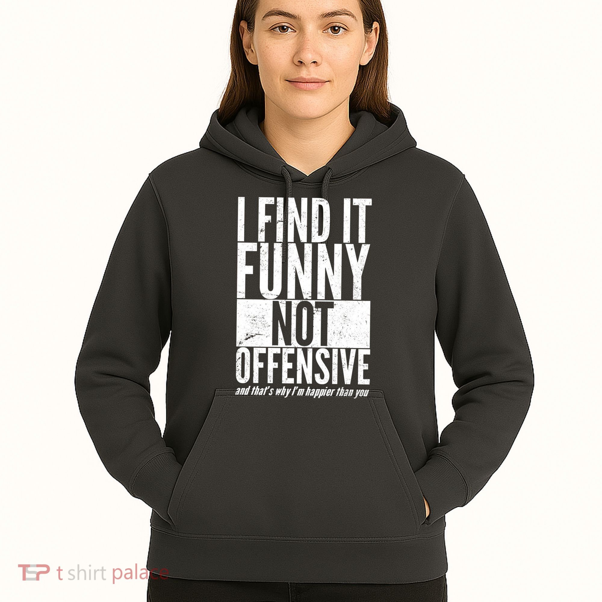 Find It Funny Not Offensive Happier Then You Hoodie
