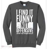 Find It Funny Not Offensive Happier Then You Sweatshirt thumb 0