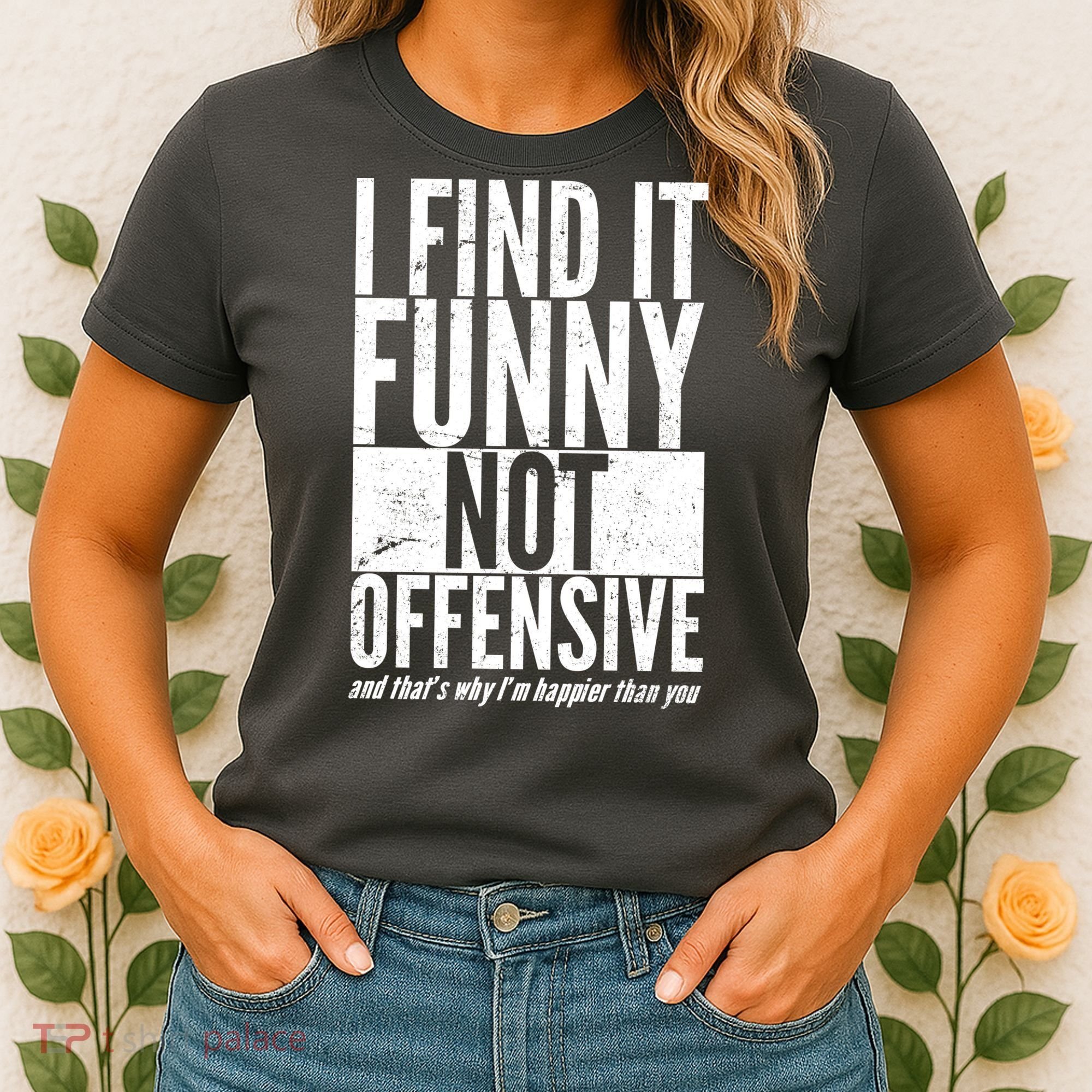Find It Funny Not Offensive Happier Then You Women's T-Shirt