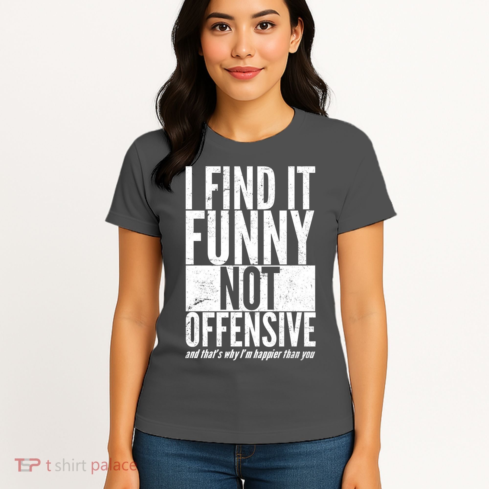 Find It Funny Not Offensive Happier Then You Women's T-Shirt