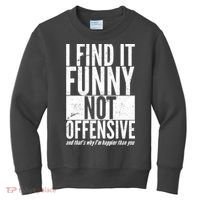 Find It Funny Not Offensive Happier Then You Kids Sweatshirt thumb 0